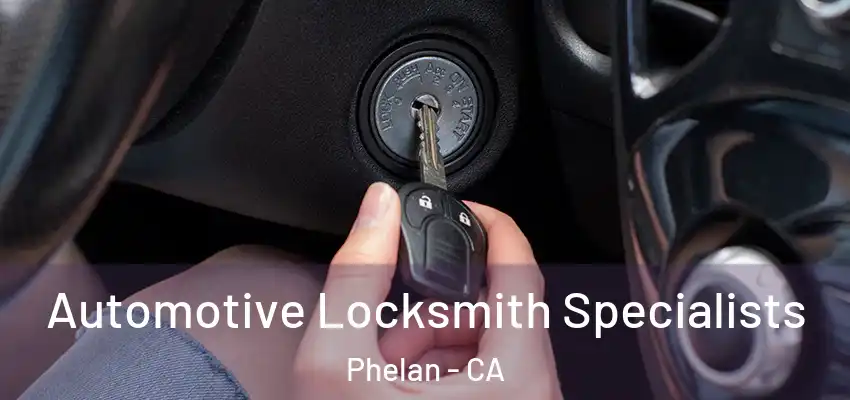  Automotive Locksmith Specialists Phelan - CA