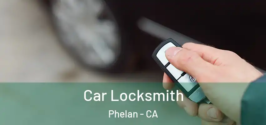  Car Locksmith Phelan - CA