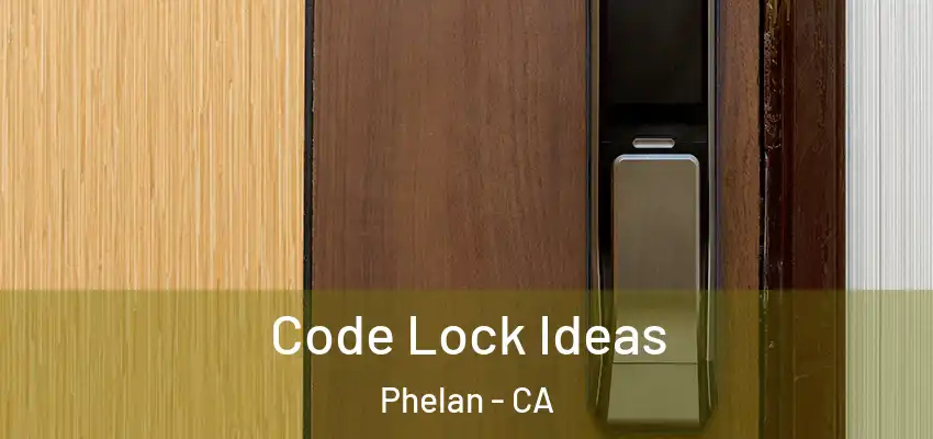  Code Lock Ideas Phelan - CA